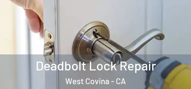 Deadbolt Lock Repair West Covina - CA
