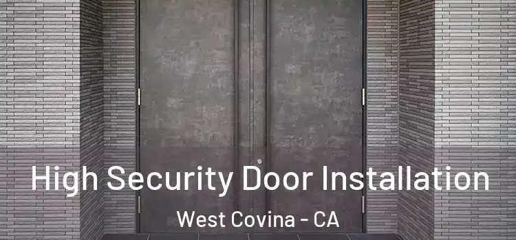 High Security Door Installation West Covina - CA